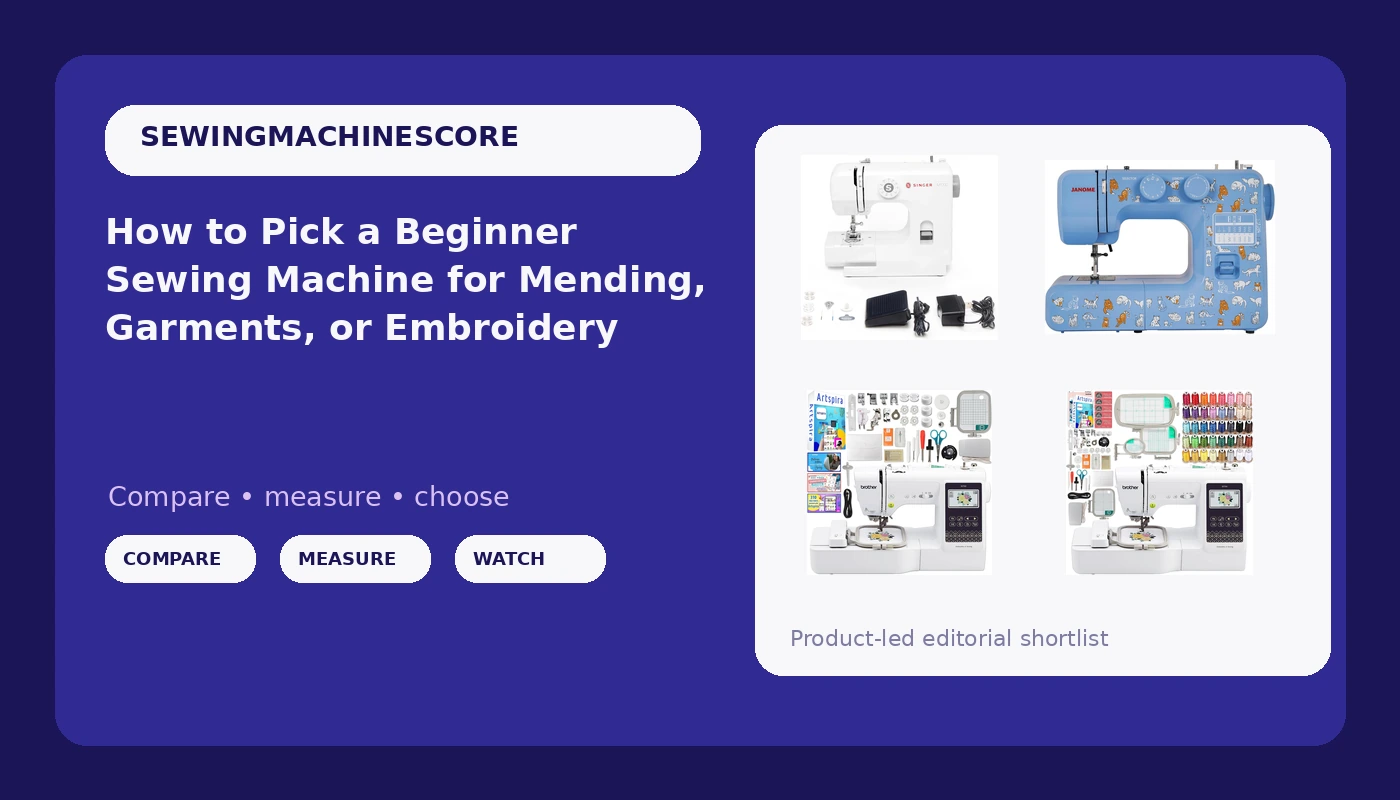 How to Pick a Beginner Sewing Machine for Mending, Garments, or Embroidery